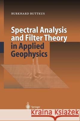 Spectral Analysis and Filter Theory in Applied Geophysics Burkhard Buttkus 9783642629433 Springer