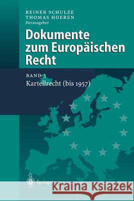 Dokumente Zum Europäischen Recht: Band 3: Kartellrecht (Bis 1957) Schulze, Reiner 9783642629532