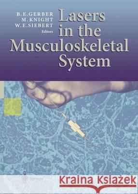 Lasers in the Musculoskeletal System B. E. Gerber M. Knight W. E. Siebert 9783642629556 Springer