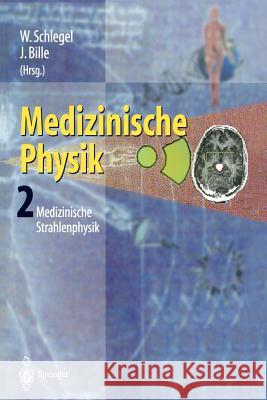 Medizinische Physik 2: Medizinische Strahlenphysik Schlegel, W. 9783642629815 Springer