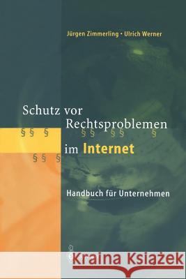 Schutz VOR Rechtsproblemen Im Internet: Handbuch Für Unternehmen Zimmerling, Jürgen 9783642629860