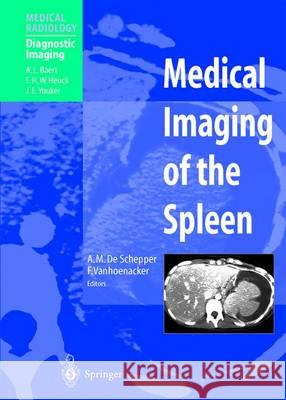 Medical Imaging of the Spleen A.L. Baert, A.M. De Schepper, F. Vanhoenacker 9783642629976 Springer-Verlag Berlin and Heidelberg GmbH & 