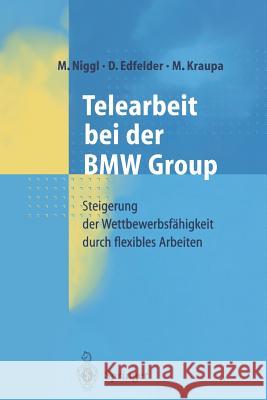 Telearbeit Bei Der BMW Group: Steigerung Der Wettbewerbsfähigkeit Durch Flexibles Arbeiten Niggl, M. 9783642630118 Springer