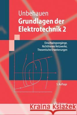 Grundlagen Der Elektrotechnik 2: Einschwingvorgänge, Nichtlineare Netzwerke, Theoretische Erweiterungen Unbehauen, Rolf 9783642630187