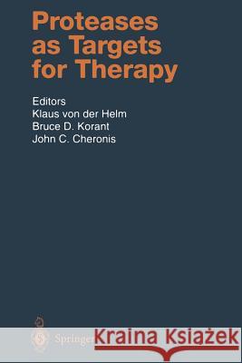 Proteases as Targets for Therapy Klaus Von Der Helm Bruce D. Korant John C. Cheronis 9783642630231