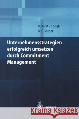 Unternehmensstrategien Erfolgreich Umsetzen Durch Commitment Management Klaus Karst Tilmann Segler Karl F. Gruber 9783642630248