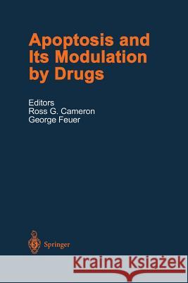 Apoptosis and Its Modulation by Drugs Ross G. Cameron, George Feuer 9783642630255