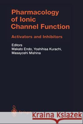 Pharmacology of Ionic Channel Function: Activators and Inhibitors M. Endo Y. Kurachi M. Mishina 9783642630309 Springer