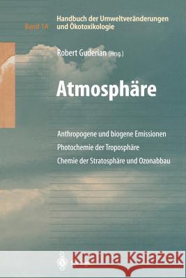 Handbuch Der Umweltveränderungen Und Ökotoxikologie: Band 1a: Atmosphäre Anthropogene Und Biogene Emissionen Photochemie Der Troposphäre Chemie Der St Guderian, Robert 9783642630378