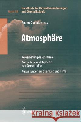 Handbuch Der Umweltveränderungen Und Ökotoxikologie: Band 1b: Atmosphäre Aerosol/Multiphasenchemie Ausbreitung Und Deposition Von Spurenstoffen Auswir Guderian, Robert 9783642630385