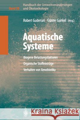 Handbuch Der Umweltveränderungen Und Ökotoxikologie: Band 3b: Aquatische Systeme: Biogene Belastungsfaktoren -- Organische Stoffeinträge -- Verhalten Guderian, Robert 9783642630408