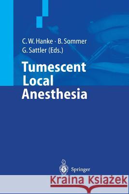Tumescent Local Anesthesia C. W. Hanke B. Sommer G. Sattler 9783642630637 Springer