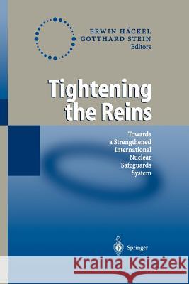 Tightening the Reins: Towards a Strengthened International Nuclear Safeguards System Häckel, Erwin 9783642630675 Springer
