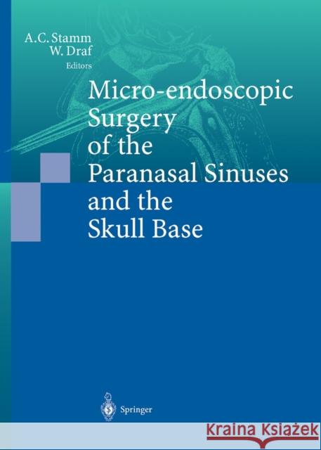 Micro-Endoscopic Surgery of the Paranasal Sinuses and the Skull Base Stamm, Aldo C. 9783642630699 Springer