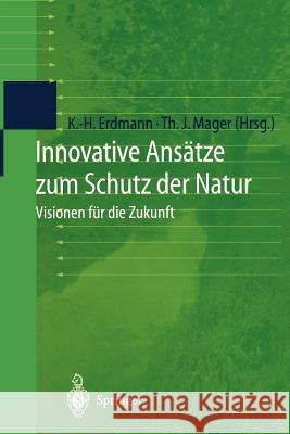 Innovative Ansätze Zum Schutz Der Natur: Visionen Für Die Zukunft Erdmann, Karl-Heinz 9783642630750