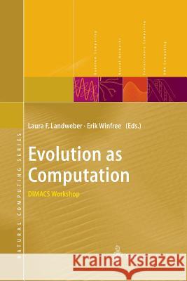 Evolution as Computation: Dimacs Workshop, Princeton, January 1999 Landweber, Laura F. 9783642630811 Springer
