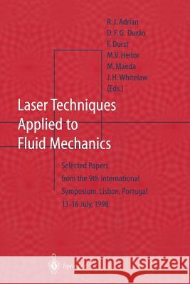 Laser Techniques Applied to Fluid Mechanics: Selected Papers from the 9th International Symposium Lisbon, Portugal, July 13-16, 1998 Adrian, R. J. 9783642630873 Springer