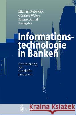 Informationstechnologie in Banken: Optimierung Von Geschäftsprozessen Rebstock, Michael 9783642630958