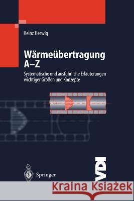 Wärmeübertragung A-Z: Systematische Und Ausführliche Erläuterungen Wichtiger Größen Und Konzepte Herwig, Heinz 9783642631061
