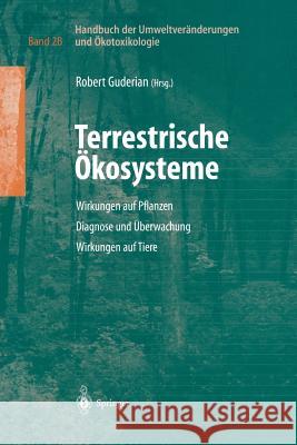 Handbuch der Umweltveränderungen und Ökotoxikologie: Band 2B: Terrestrische Ökosysteme Wirkungen auf Pflanzen Diagnose und Überwachung Wirkungen auf Tiere Robert Guderian 9783642631085
