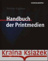 Handbuch Der Printmedien: Technologien Und Produktionsverfahren Kipphan, Helmut 9783642631207