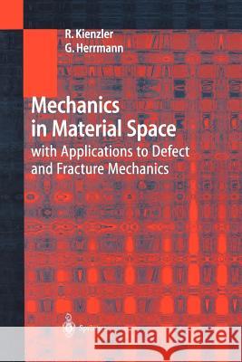 Mechanics in Material Space: With Applications to Defect and Fracture Mechanics Kienzler, Reinhold 9783642631214 Springer