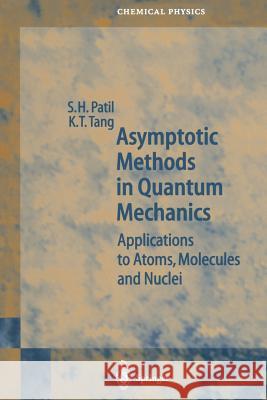 Asymptotic Methods in Quantum Mechanics: Application to Atoms, Molecules and Nuclei Patil, S. H. 9783642631375 Springer