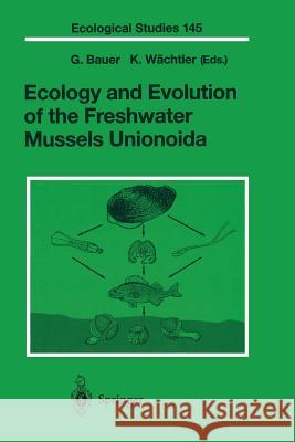 Ecology and Evolution of the Freshwater Mussels Unionoida G. Bauer K. Wachtler 9783642631405 Springer