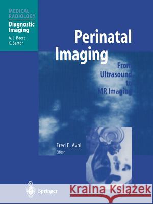 Perinatal Imaging: From Ultrasound to MR Imaging Avni, Fred E. 9783642631436