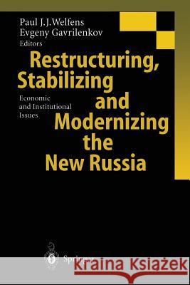 Restructuring, Stabilizing and Modernizing the New Russia: Economic and Institutional Issues Welfens, Paul J. J. 9783642631566