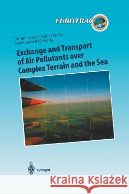Exchange and Transport of Air Pollutants Over Complex Terrain and the Sea: Field Measurements and Numerical Modelling; Ship, Ocean Platform and Labora Larsen, Soren E. 9783642631603 Springer