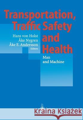Transportation, Traffic Safety and Health -- Man and Machine: Second International Conference, Brussels, Belgium, 1996 Holst, Hans Von 9783642631610 Springer