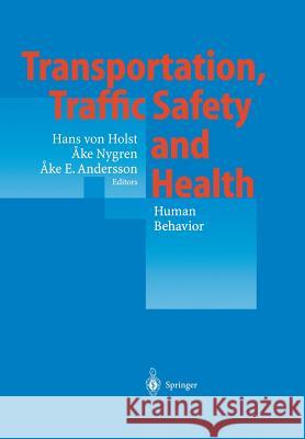 Transportation, Traffic Safety and Health -- Human Behavior: Fourth International Conference, Tokyo, Japan, 1998 Holst, Hans Von 9783642631634 Springer