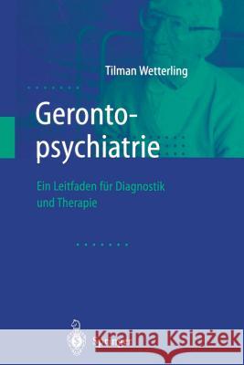 Gerontopsychiatrie: Ein Leitfaden Zur Diagnostik Und Therapie Wetterling, Tilman 9783642631696 Springer