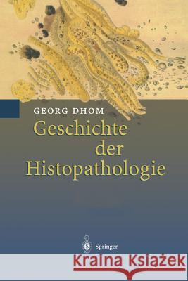 Geschichte Der Histopathologie Dhom, Georg 9783642631733 Springer