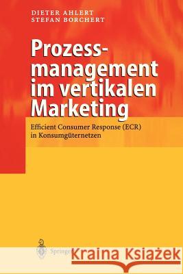 Prozessmanagement Im Vertikalen Marketing: Efficient Consumer Response (Ecr) in Konsumgüternetzen Ahlert, Dieter 9783642632044