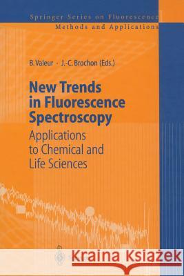 New Trends in Fluorescence Spectroscopy: Applications to Chemical and Life Sciences Bernard Valeur, Jean-Claude Brochon 9783642632143 Springer-Verlag Berlin and Heidelberg GmbH & 