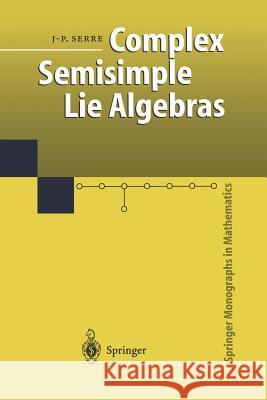 Complex Semisimple Lie Algebras Jean-Pierre Serre, Glen Jones 9783642632228