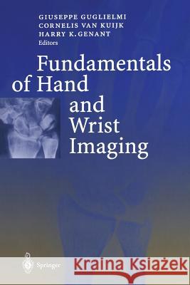 Fundamentals of Hand and Wrist Imaging G. Guglielmi C. Van Kuijk H. K. Genant 9783642632259 Springer