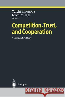 Competition, Trust, and Cooperation: A Comparative Study Shionoya, Yuichi 9783642632266 Springer
