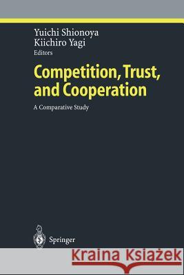 Competition, Trust, and Cooperation: A Comparative Study Shionoya, Yuichi 9783642632266