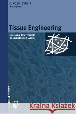 Tissue Engineering: Neues Zum Gewebeersatz Im Muskel-Skelett-System Bruns, Jürgen 9783642632433 Steinkopff-Verlag Darmstadt