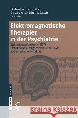 Elektromagnetische Therapien in Der Psychiatrie: Elektrokrampftherapie (Ekt) Transkranielle Magnetstimulation (Tms) Und Verwandte Verfahren Eschweiler, G. W. 9783642632488 Steinkopff-Verlag Darmstadt