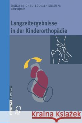 Langzeitergebnisse in Der Kinderorthopädie Reichel, Heiko 9783642632549 Steinkopff-Verlag Darmstadt