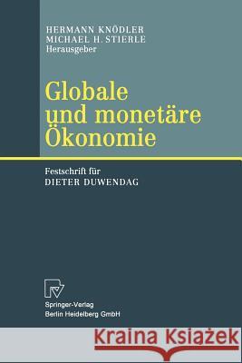 Globale und monetäre Ökonomie: Festschrift für Dieter Duwendag Hermann Knödler, Michael H. Stierle 9783642632617 Springer-Verlag Berlin and Heidelberg GmbH & 