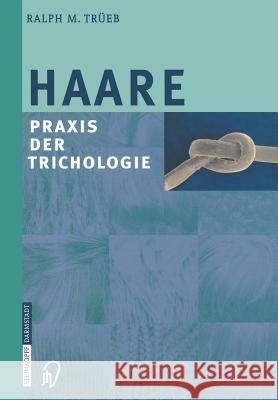 Haare: Praxis Der Trichologie Trüeb, Ralph M. 9783642632693