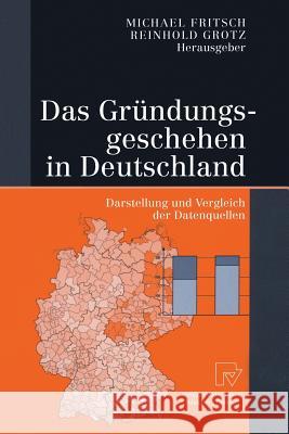 Das Gründungsgeschehen in Deutschland: Darstellung Und Vergleich Der Datenquellen Fritsch, Michael 9783642632778