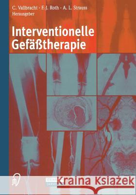 Interventionelle Gefäßtherapie C. Vallbracht F. -J Roth A. L. Strauss 9783642632969 Steinkopff-Verlag Darmstadt