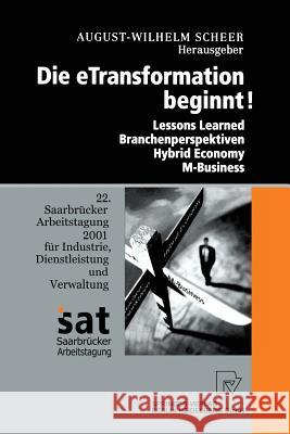 Die Etransformation Beginnt!: Lessons Learned - Branchenperspektiven Hybrid Economy - M-Business Scheer, August-Wilhelm 9783642633010