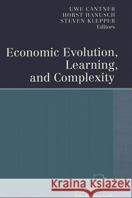 Economic Evolution, Learning, and Complexity Uwe Cantner Horst Hanusch Steven Klepper 9783642633232